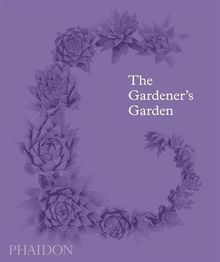 The gardener's garden : inspiration across continents and centuries