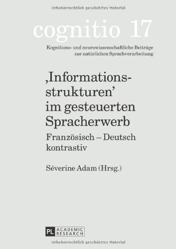 «Informationsstrukturen» im gesteuerten Spracherwerb: Französisch - Deutsch kontrastiv (Cognitio)