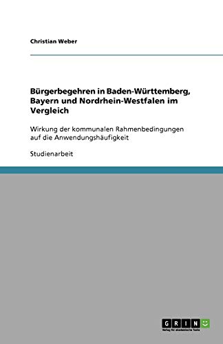 Bürgerbegehren in Baden-Württemberg, Bayern und Nordrhein-Westfalen im Vergleich: Wirkung der kommunalen Rahmenbedingungen auf die Anwendungshäufigkeit
