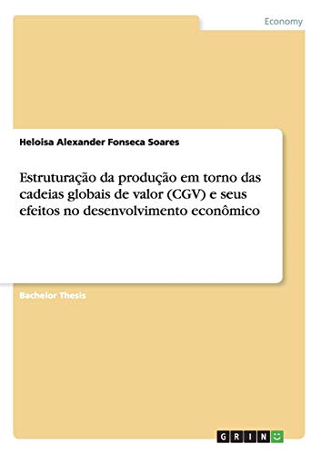 Estruturação da produção em torno das cadeias globais de valor (CGV) e seus efeitos no desenvolvimento econômico