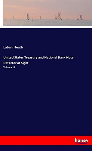 United States Treasury and National Bank Note Detector at Sight: Volume 13