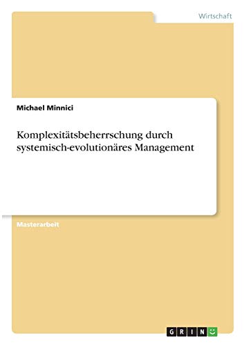 Komplexitätsbeherrschung durch systemisch-evolutionäres Management: Magisterarbeit