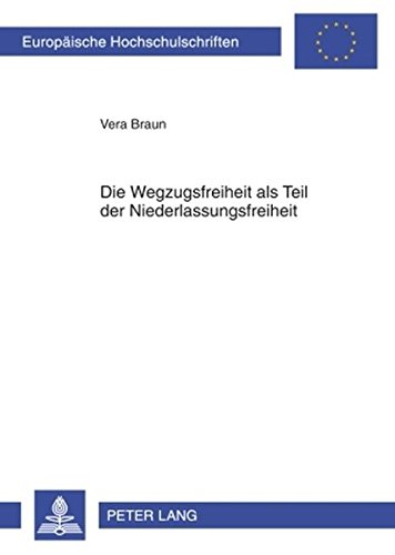 Die Wegzugsfreiheit als Teil der Niederlassungsfreiheit (Europäische Hochschulschriften / European University Studies / Publications Universitaires Européennes)