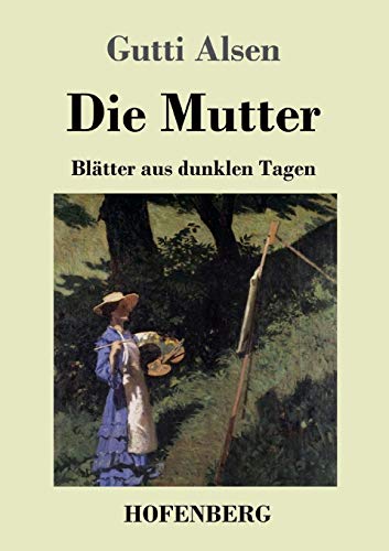 Die Mutter: Blätter aus dunklen Tagen