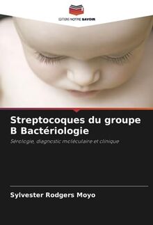 Streptocoques du groupe B Bactériologie: Sérologie, diagnostic moléculaire et clinique