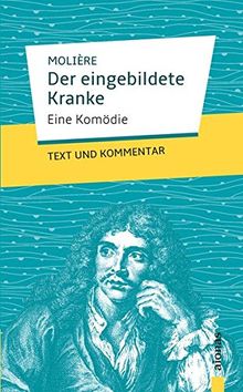 Der eingebildete Kranke: Molière: Eine Komödie: Text und Kommentar