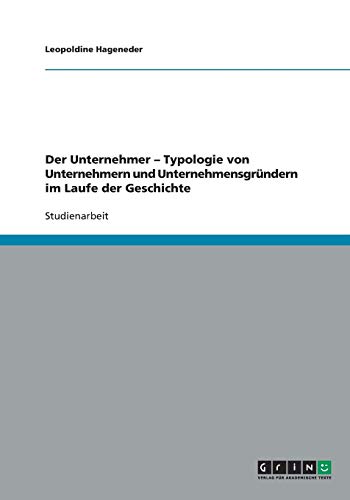 Der Unternehmer - Typologie von Unternehmern und Unternehmensgründern im Laufe der Geschichte