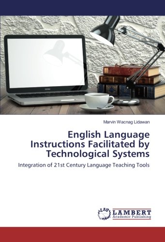 English Language Instructions Facilitated by Technological Systems: Integration of 21st Century Language Teaching Tools