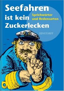 Seefahren ist kein Zuckerlecken: Sprichwörter und Redensarten