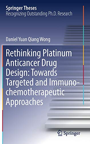 Rethinking Platinum Anticancer Drug Design: Towards Targeted and Immuno-chemotherapeutic Approaches (Springer Theses)