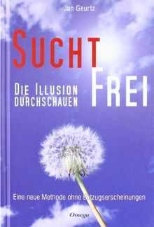 Suchtfrei - Die Illusion durchschauen: Eine neue Methode ohne Entzugserscheinungen von Geurtz, Jan | Buch | Zustand sehr gut