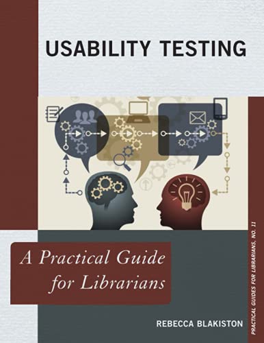 USABILITY TESTING: A Practical Guide for Librarians (Practical Guides for Librarians, 11, Band 11)