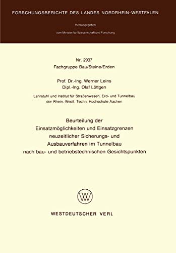 Beurteilung der Einsatzmöglichkeiten und Einsatzgrenzen neuzeitlicher Sicherungs- und Ausbauverfahren im Tunnelbau nach bau- und betriebstechnischen ... Landes Nordrhein-Westfalen, 2937, Band 2937)