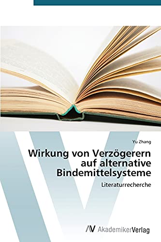 Wirkung von Verzögerern auf alternative Bindemittelsysteme: Literaturrecherche