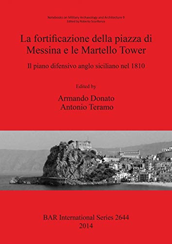 La fortificazione della piazza di Messina e le Martello Tower: Il piano difensivo anglo siciliano nel 1810 (BAR International)