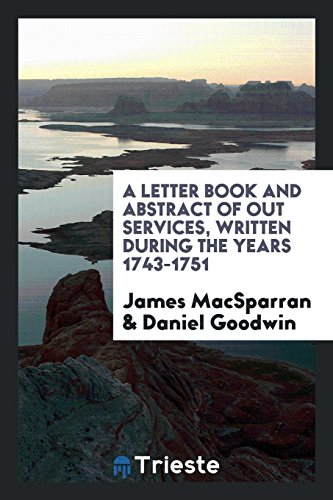 A letter book and abstract of out services, written during the years 1743-1751