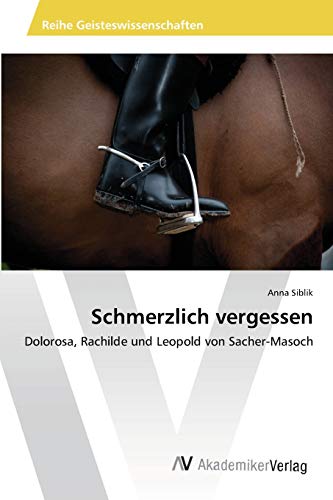 Schmerzlich vergessen: Dolorosa, Rachilde und Leopold von Sacher-Masoch
