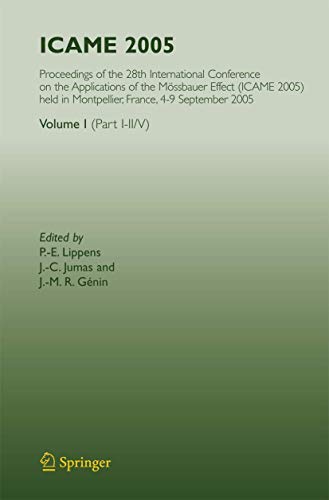 ICAME 2005: Proceedings of the 28th International Conference on the Applications of the Mössbauer Effect (ICAME 2005) held in Montpellier, France, 4-9 September 2005, Volume I