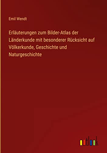 Erläuterungen zum Bilder-Atlas der Länderkunde mit besonderer Rücksicht auf Völkerkunde, Geschichte und Naturgeschichte