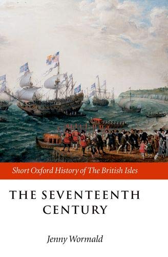 The Seventeenth Century: 1603-1688 (Short Oxford History of the Modern World)