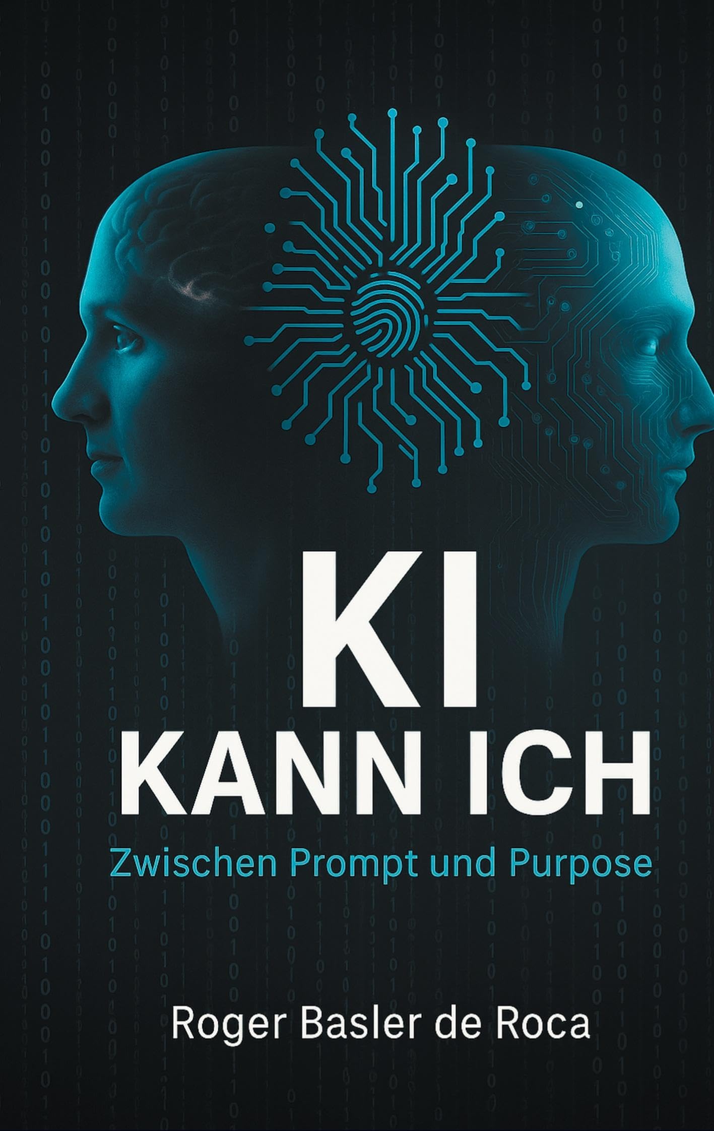 KI Kann ich: Zwischen Prompt und Purpose: Wie wir mit KI sinnvoller denken, arbeiten und wirken