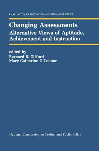 Changing Assessments: Alternative Views of Aptitude, Achievement and Instruction (Evaluation in Education and Human Services)