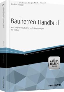 Bauherren-Handbuch -mit Arbeitshilfen online: Vom Baugrubenaushub bis zur Schlüsselübergabe