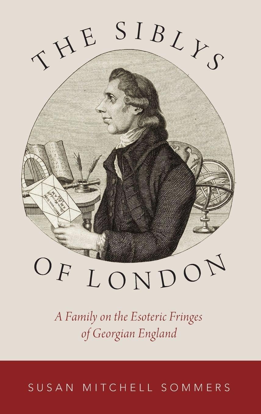 Siblys of London: A Family on the Esoteric Fringes of Georgian England (Oxford Studies in Western Esotericism)