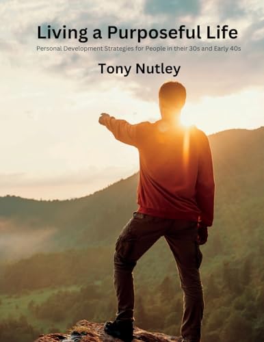 Living a Purposeful Life: Personal Development Strategies for People in their 30s and Early 40s
