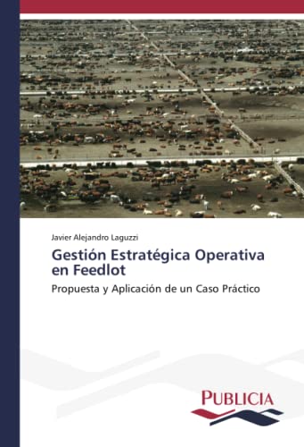 Gestión Estratégica Operativa en Feedlot: Propuesta y Aplicación de un Caso Práctico