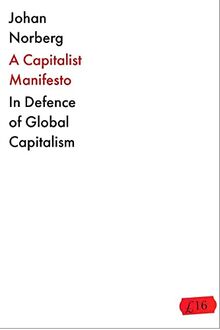 The Capitalist Manifesto: Why the Global Free Market Will Save the World