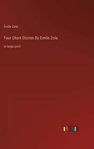 Four Short Stories By Emile Zola: in large print