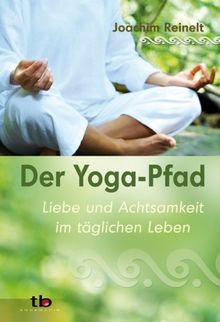 Der Yoga-Pfad - Liebe und Achtsamkeit im täglichen Leben