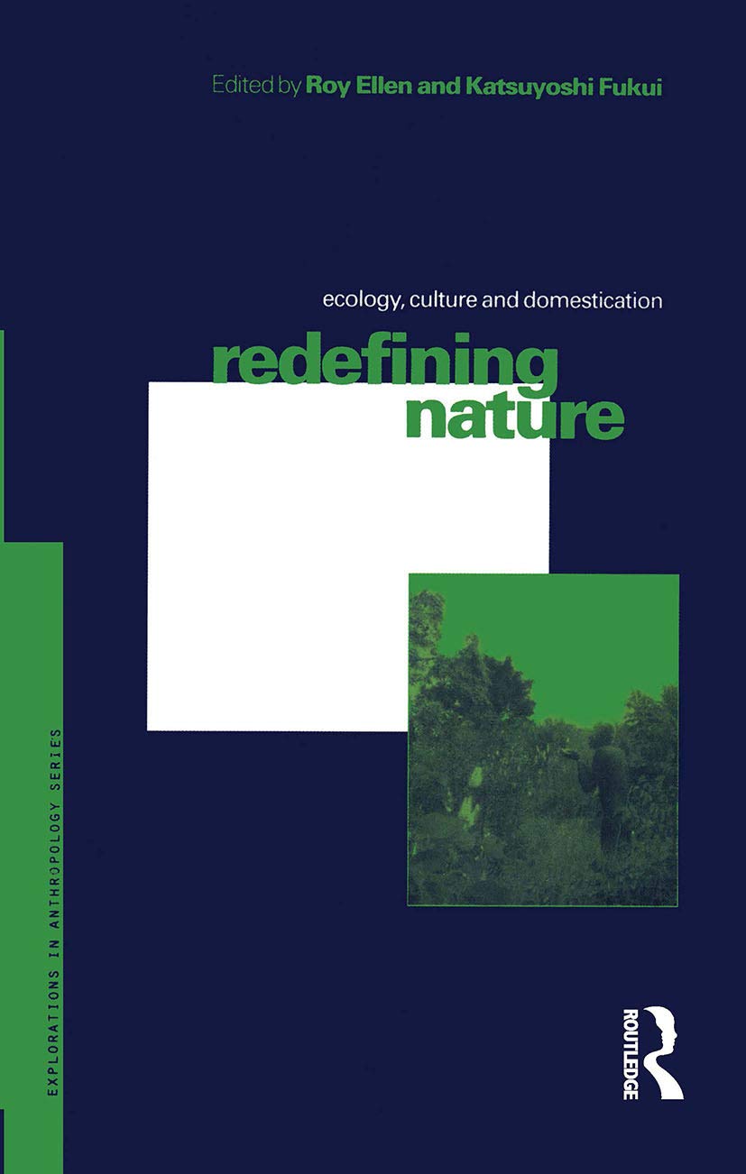 Redefining Nature: Ecology, Culture and Domestication (Explorations in Anthropology)