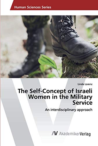 The Self-Concept of Israeli Women in the Military Service: An interdisciplinary approach