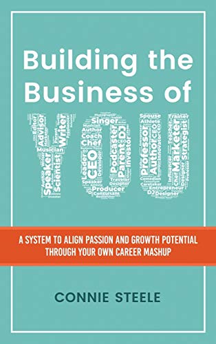 Building the Business of You: A System to Align Passion and Growth Potential through Your Own Career Mashup