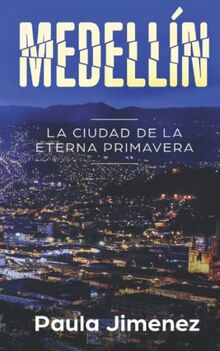 MEDELLÍN - LA CIUDAD DE LA ETERNA PRIMAVERA: Eine Geschichte in Spanisch