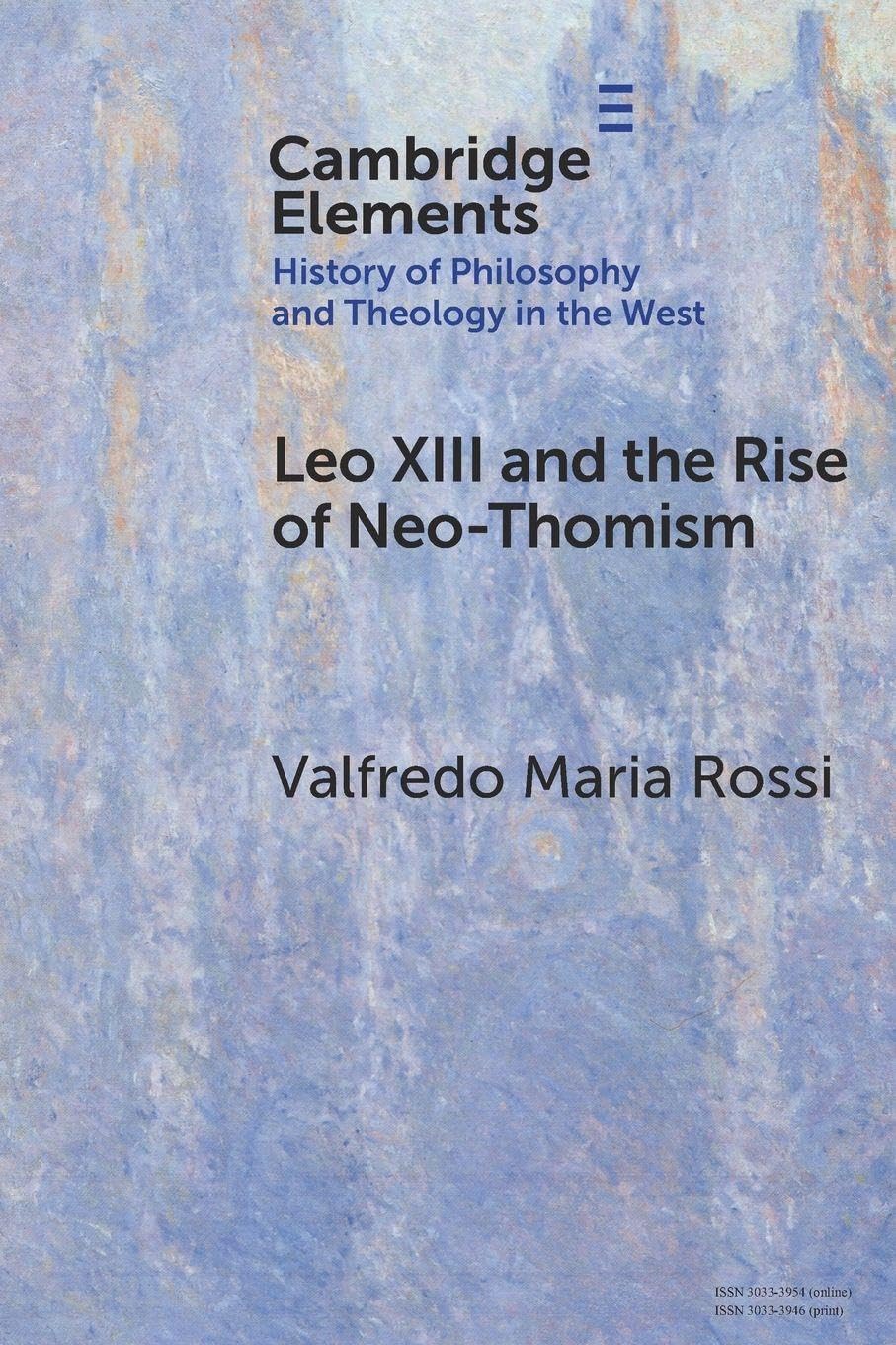 Rossi, Valfredo Maria Leo Xiii And The Rise Of Neo-Thomism (Elements In The History Of Philosophy And Theology In The West)