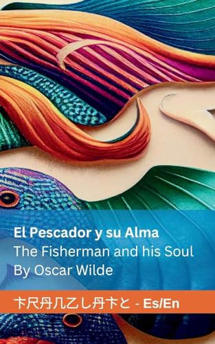 El Pescador y su Alma / The Fisherman and his Soul: Tranzlaty Español / English