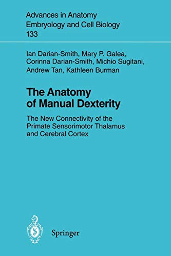 The Anatomy of Manual Dexterity: The New Connectivity of the Primate Sensorimotor Thalamus and Cerebral Cortex (Advances in Anatomy, Embryology and Cell Biology, 133, Band 133)