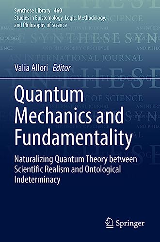 Quantum Mechanics and Fundamentality: Naturalizing Quantum Theory between Scientific Realism and Ontological Indeterminacy (Synthese Library, 460, Band 460)