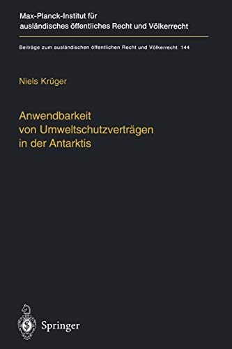 Anwendbarkeit von Umweltschutzverträgen in der Antarktis: The Applicability of Environmental Treaties in the Antarctic (Beiträge zum ausländischen ... Recht und Völkerrecht, 144, Band 144)