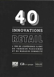 40 innovations retail : l'ère de l'expérience client du vendeur passionné et du magasin connecté
