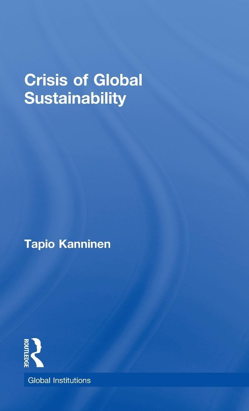 Crisis of Global Sustainability (Routledge Global Institutions, 74, Band 74)