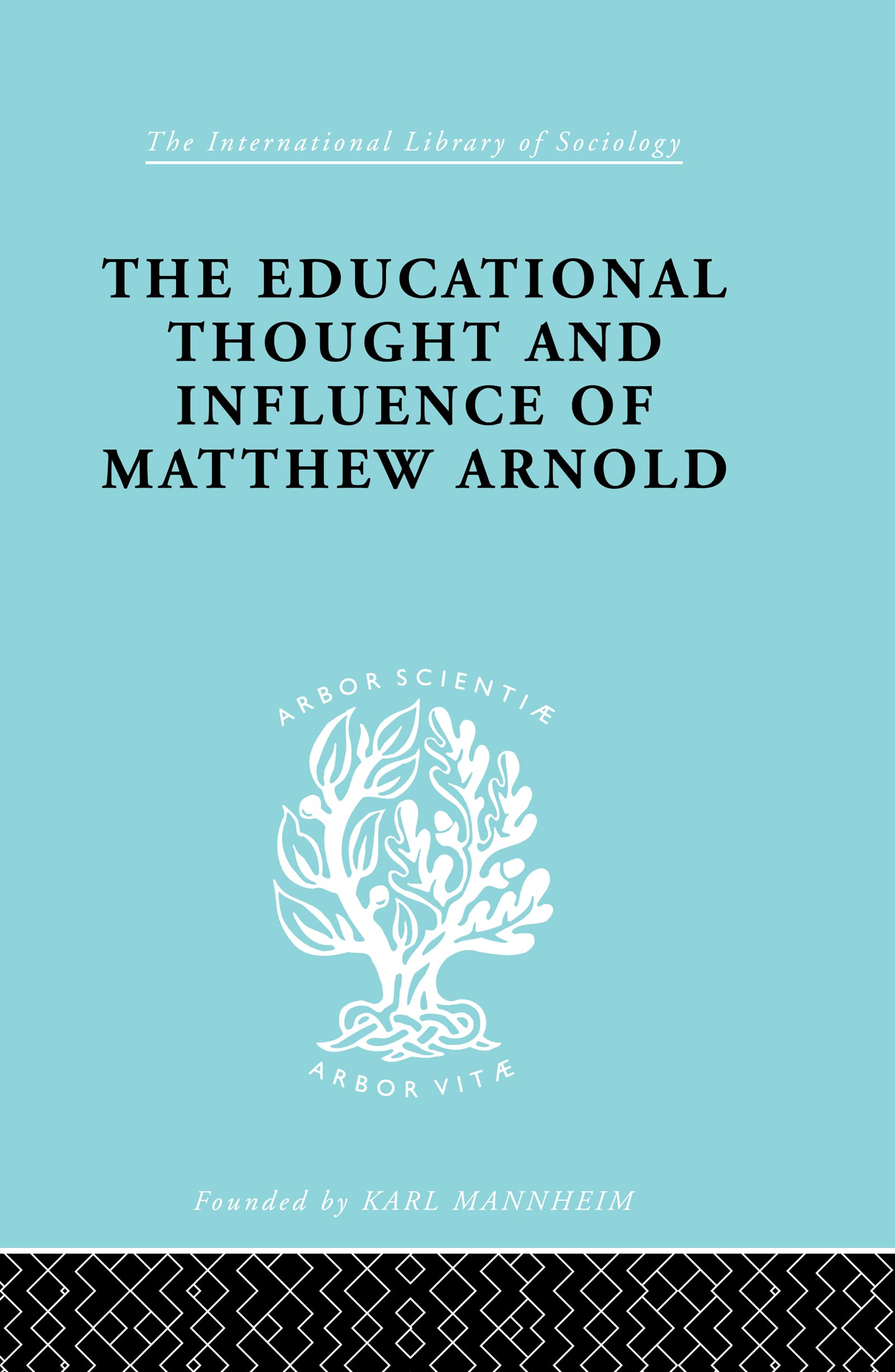 The Educational Thought and Influence of Matthew Arnold (International Library of Sociology)