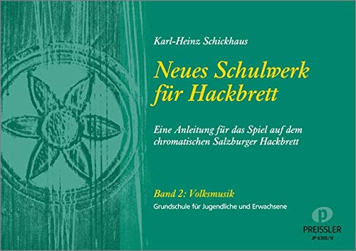 Neues Schulwerk für Hackbrett. Teil 2: Volksmusik: Eine Anleitung für das Spiel auf dem chromatischen Salzburger Hackbrett.
