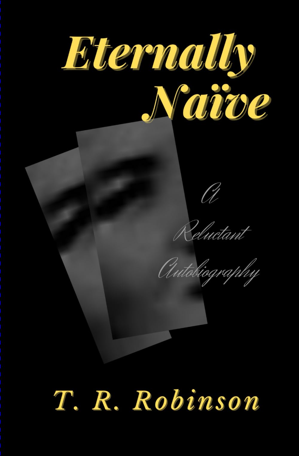 Eternally Naïve: A Reluctant Autobiography