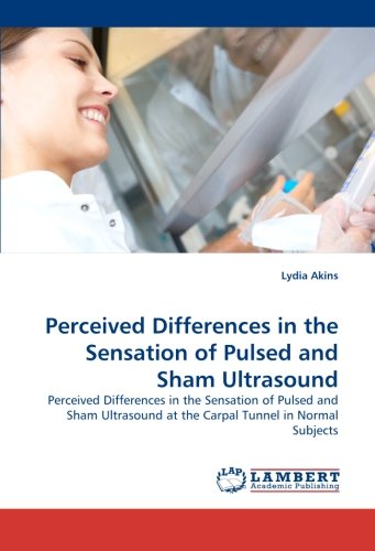 Perceived Differences in the Sensation of Pulsed and Sham Ultrasound: Perceived Differences in the Sensation of Pulsed and Sham Ultrasound at the Carpal Tunnel in Normal Subjects