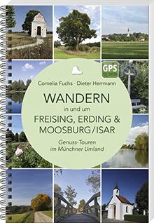 Wandern in und um Freising, Erding & Moosburg/Isar: Genuss-Touren im Münchner Umland