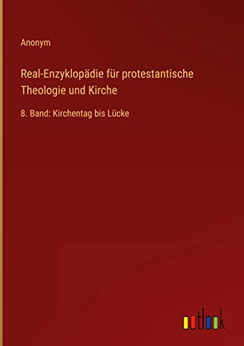 Real-Enzyklopädie für protestantische Theologie und Kirche: 8. Band: Kirchentag bis Lücke